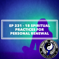Ep 231 - 18 Spiritual Practices for Personal Renewal