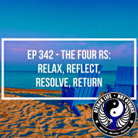 Ep 342 - The Four Rs: Relax, Reflect, Resolve, Return