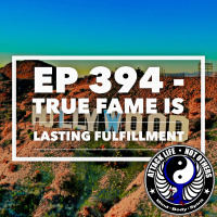 Ep 394 - True Fame is Lasting Fulfillment
