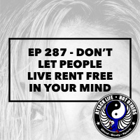 Ep 287 - Don’t Let People Live Rent Free in Your Mind