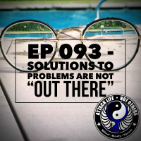 Ep 093 - Solutions to Problems are Not Out There