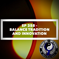 Ep 358 - Balance Tradition and Innovation