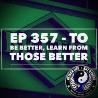 Ep 357 - To Be Better, Learn From Those Better