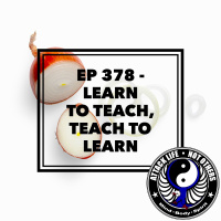 Ep 378 - Learn to Teach, Teach to Learn