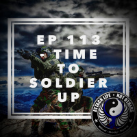 Ep 113 - Time to Soldier Up