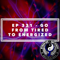 Ep 331 - Go from Tired to Energized