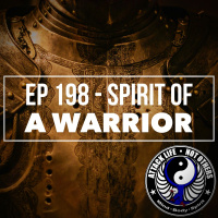 Ep 198 - Spirit of A Warrior
