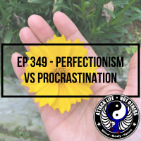 Ep 349 - Perfectionism vs Procrastination