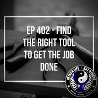 Ep 402 - Find the Right Tool to Get the Job Done