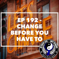 Ep 192 - Change Before You Have To