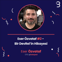Teknik: Eser Özvataf #2 - Bir DevRel’in Hikayesi