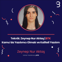 Teknik: Zeynep Nur Aktaş | BTK - Kamu’da Yazılımcı Olmak ve Kaliteli Yazılım