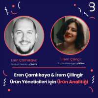 Eren Çamlıkaya ve İrem Çilingir | Ürün Yöneticileri için Ürün Analitiği