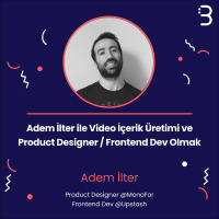 Teknik: Adem İlter ile Video İçerik Üretimi ve Product Designer / Frontend Dev Olmak