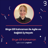 Birge Elif Kahraman ile Agile ve Sağlıklı İş Hayatı