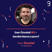 Teknik: Eser Özvataf #3 - DevRel Neme Lazım?