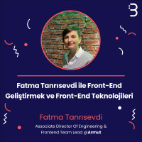 Teknik: Fatma Tanrısevdi ile Front-End Geliştirmek ve Front-End Teknolojileri
