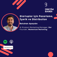 Batuhan Apaydın ile Startuplar için Pazarlama, İçerik ve Distribution