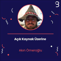 Akın Ömeroğlu ile Açık Kaynak Üzerine