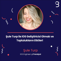 Teknik: Şule Turp ile iOS Geliştiricisi Olmak ve Toplulukların Etkileri