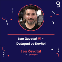 Teknik: Eser Özvataf #1 - Datapad ve DevRel