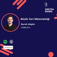 Burak Akgün ile Büyük Veri Mühendisliği