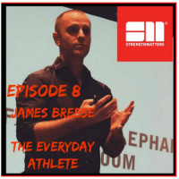 Episode 8 With James Breese Strength Matters The Everyday Athlete
