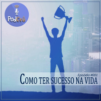 Podcrê #001 - Como ter sucesso na vida