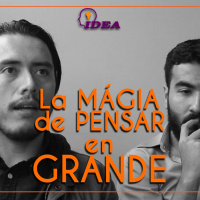La MÁGIA de PENSAR en GRANDE - I.D.E.A. uno a uno #6