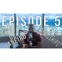 EPISODE 5 - RIO DE JANEIRO  THE VALUE OF NEW FRIENDSHIPS