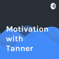 Motivation with Tanner week 1