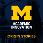 Academic Innovation Origin Stories