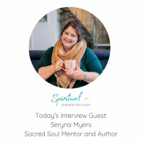 Interview With Seryna Myers Copy, Sacred Soul Advisor and Author