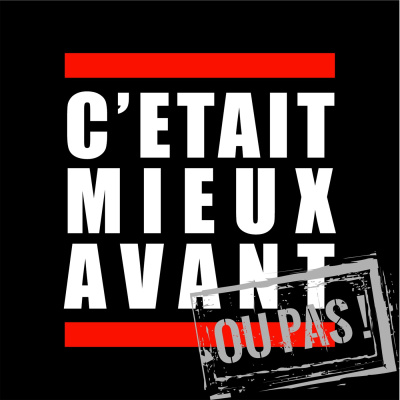 Cétait Mieux Avant. Ou Pas !