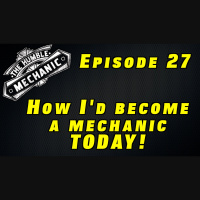 How I Would Start As a Mechanic Today ~ Audio Podcast Episode 27