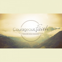 Courageous Faith (8/4/19)