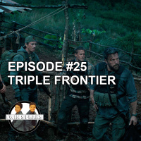 Episode #25: First Watch/First Listen - Triple Frontier