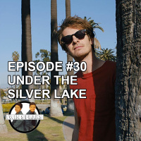 Episode #30: First Watch/First Listen - Under the Silver Lake