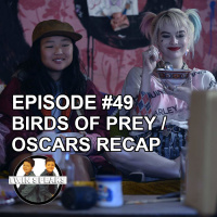 Episode #49: Birds of Prey/Oscars Recap