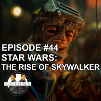 Episode #44: First Watch/First Listen - Star Wars: The Rise of Skywalker