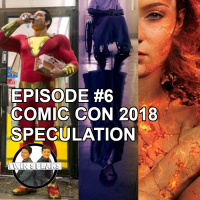Episode #6: Comic Con 2018 Speculation