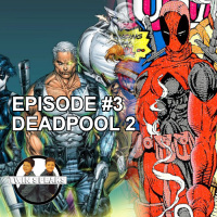 Episode #3: First Watch/First Listen - Deadpool 2
