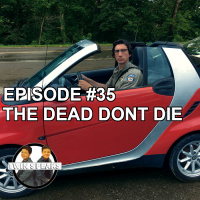 Episode #35: First Watch/First Listen - The Dead Dont Die