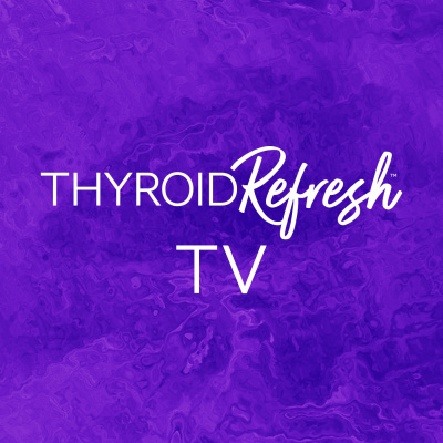 Thyroid Refresh Tv Video Podcast