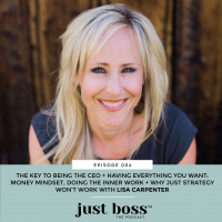Ep. 004: The Key To Being The CEO + Having Everything You Want: Money Mindset, Doing The Inner Work, + Why Just Strategy Won’t Work