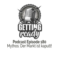 Getting Ready – Folge 180 - Mythos: Der Markt ist kaputt!