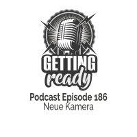 Getting Ready Podcast - Folge 186 - Neue Kamera