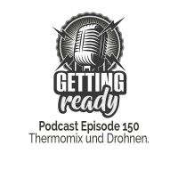 Getting Ready - Folge 150 - Thermomix und Drohnen