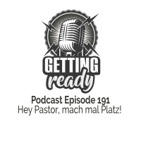Getting Ready Podcast - Folge 191 - Hey Pastor, mach mal Platz!