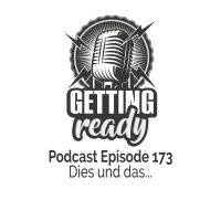 Getting Ready - Folge 173 – Dies und das...